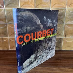 Courbet and the Modern Landscape by Mary Morton Charlotte Eyerman 2006 Getty